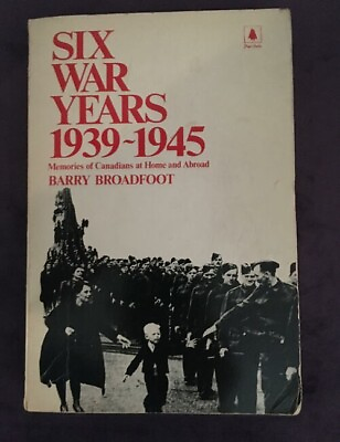 #ad Six War Years 1939 1945 by Barry Broadfoot $5.95