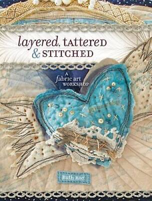 #ad Layered Tattered and Stitched: A Fabric Art Workshop Paperback VERY GOOD $10.75