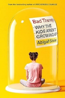 #ad Bad Therapy : Why the Kids Aren#x27;t Growing Up by Abigail Shrier 2024 Hardcover $22.99