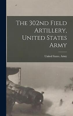 #ad The 302nd Field Artillery United States Army by United States Army 302d Field A $42.46