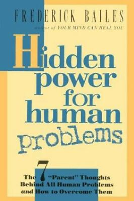 HIDDEN POWER FOR HUMAN PROBLEMS: The 7 #x27;Parent 9780875166780 paperback Bailes $4.18