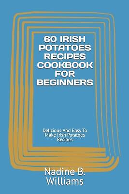 #ad 60 Irish Potatoes Recipes Cookbook for Beginners: Delicious And Easy To Make Iri $23.51