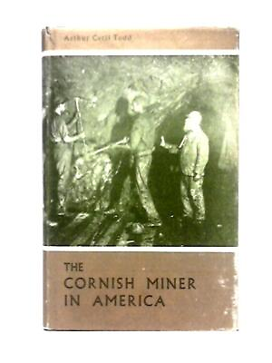 #ad The Cornish Miner in America Arthur Cecil Todd 1967 ID:46317 $24.97