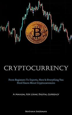 #ad Cryptocurrency: From Beginners To Experts Here Is Everything You Need Know Abou $28.06