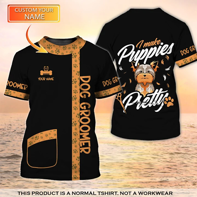 #ad Dog Groomer 3D T shirt Grooming Custom Shirts I Make Pumpies Pretty 8949 $16.99