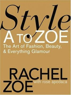 #ad Style A to Zoe: The Art of Fashion Beauty Rachel Zoe 9780446579995 hardcover $4.82