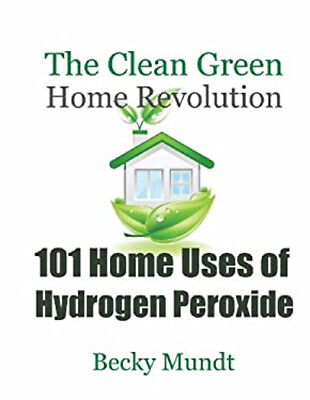 #ad 101 Home Uses of Hydrogen Peroxide : The Clean Green Home Revolut $12.95
