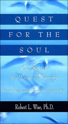 #ad QUEST FOR THE SOUL: OUR SEARCH FOR DEEPER MEANING By Robert L. Wise **Mint** $20.95