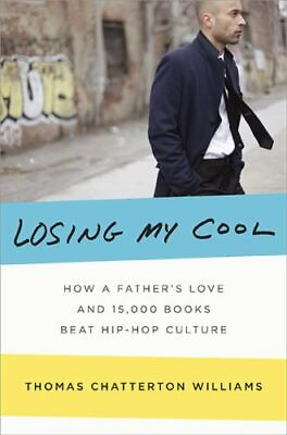 #ad Losing My Cool: How a Father#x27;s Love and 15000 Books Beat Hip Hop Culture $4.58