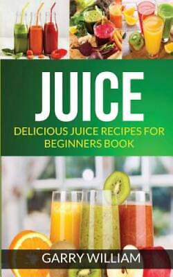 #ad Juice: Delicious Juice Recipes For Beginners Book Paperback GOOD $7.87