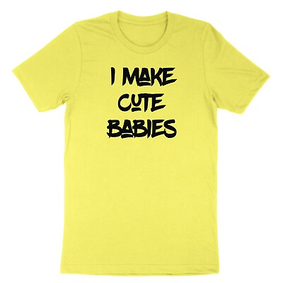 #ad Funny Humor Shirt Custom Tee I Make Cute Babies T Shirt gift New Dad Daddy $20.00