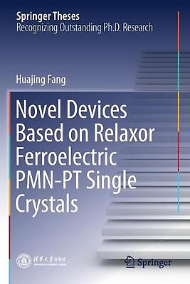 #ad Novel Devices Based on Relaxor Ferroelectric PMN PT Single Crystals by Huajing F $123.92