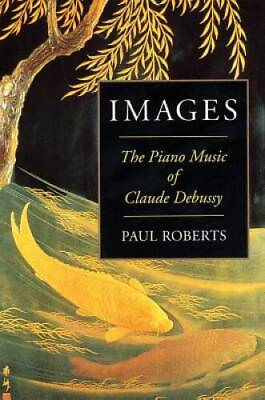 #ad Images: The Piano Music of Claude Debussy Paperback VERY GOOD $23.07