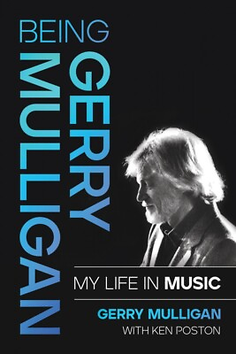 #ad Being Gerry Mulligan: My Life in Music Gerry Mulligan with Ken Poston 001121924 $33.95
