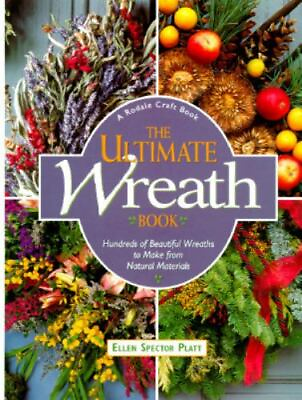 #ad The Ultimate Wreath Book: Hundreds of Beautiful Wreaths to Make from Natural... $4.99