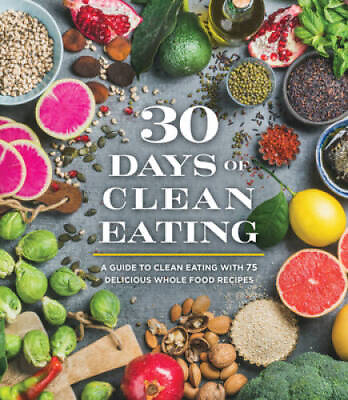 #ad 30 Days of Clean Eating: A Guide to Clean Eating with 75 Delicious Whole GOOD $5.60