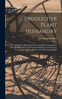 #ad ... Productive Plant Husbandry: A Text Book for High Schools Including Plant Pr $51.76