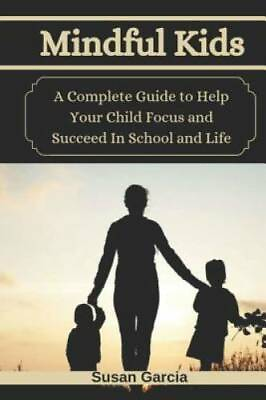 #ad Mindful Kids: A Complete Guide to Help Your Child Focus and Succeed In Sc GOOD $18.48