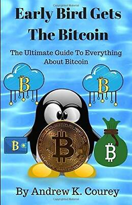 #ad Early Bird Gets The Bitcoin: The Ultimate Guide To Everything About B NEW $9.88