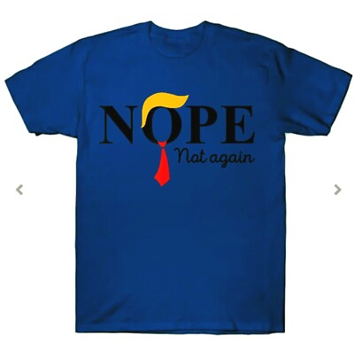 #ad Nope Not Again Anti Trump T Shirt Unisex Funny NEW $5.98