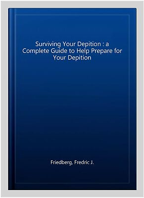 #ad Surviving Your Depition : a Complete Guide to Help Prepare for Your Depition... $23.62