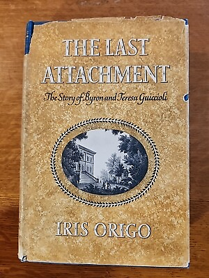 #ad The Last Attachment: Story of Byron amp; Teresa Guiccioli Iris Origo 1949 1st Ed $40.00