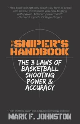 The Sniper#x27;s Handbook: The 3 Laws of Basketball Shooting Power amp; Accuracy GOOD $11.88