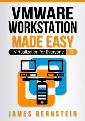#ad VMware Workstation Made Easy: Virtualization for Everyone by James Bernstein Pap $21.85