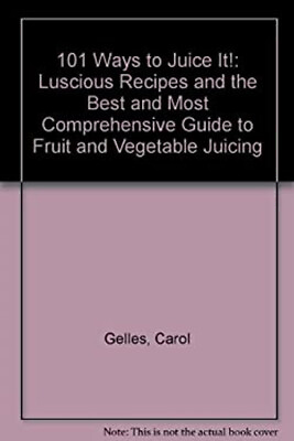#ad Juice It : One Hundred Luscious Recipes and the Best and Most Co $4.50