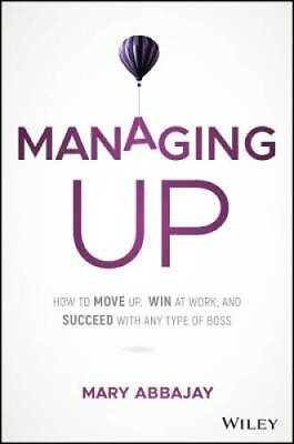 #ad Managing Up: How to Move up Win at Work and Succeed with Any ACCEPTABLE $13.71