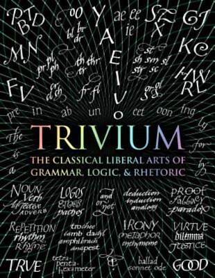 #ad Trivium: The Classical Liberal Arts Of Grammar Logic amp; Rhetoric $21.95