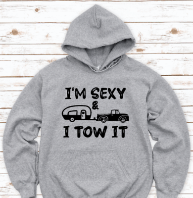 #ad I#x27;m Sexy amp; I Tow It Camping Gray Unisex Hoodie $25.49