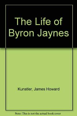 #ad The Life of Byron Jaynes Kunstler James Howard Hardcover Good $38.25