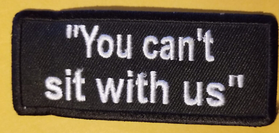 #ad You can#x27;t sit with us Embroidered Patch 1.75 X 4quot; $4.63