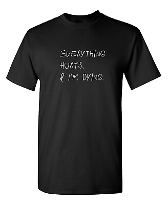 #ad Everything Hurts Sarcastic Humor Graphic Novelty Funny T Shirt $13.19