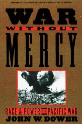 War Without Mercy: Race and Power in the Pacific War by Dower John $5.68