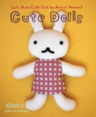 #ad Cute Dolls: Let#x27;s Make Cute Stuff Paperback By Aronzo Aranzi GOOD $6.20