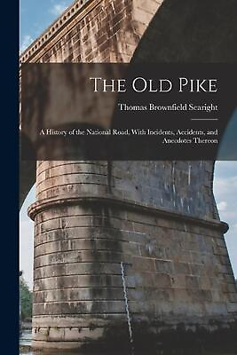 #ad The Old Pike: A History of the National Road With Incidents Accidents and Ane $40.56