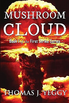 #ad Mushroom Cloud: Book I of the First Strike Series Yeggy Thomas J. $16.95