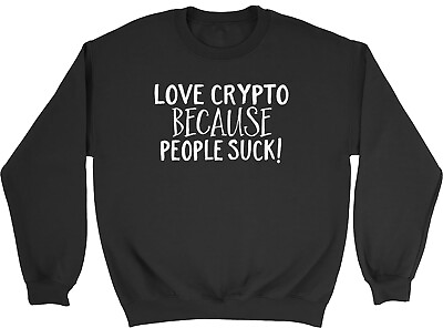 #ad Love Crypto because People Suck Mens Womens Sweatshirt Jumper GBP 15.99