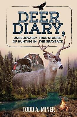#ad Deer Diary: Unbelievably True Stories of Hunting in the Grayback by Todd A. Mine $19.31