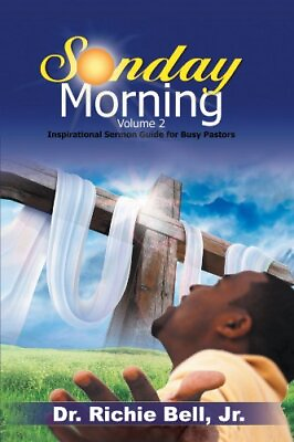 #ad SUNDAY MORNING VOLUME 2: INSPIRATIONAL SERMON GUIDE FOR By Bell Richie Jr *NEW* $35.95
