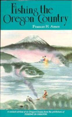 #ad Fishing the Oregon Country Paperback By Ames Francis H GOOD $4.48