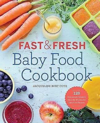 #ad Fast amp; Fresh Baby Food Cookbook: 120 Ridiculously Simple and Naturally Wholesome $14.99