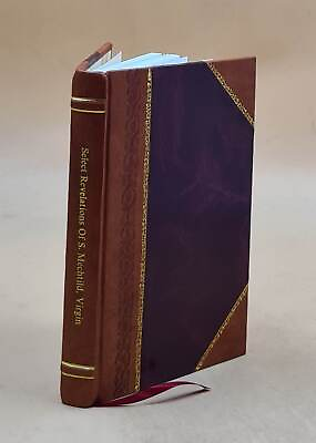 #ad Select revelations of S. Mechtild virgin : taken from the five Leather Bound $53.50