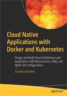 #ad #ad Cloud Native Applications with Docker and Kubernetes: Design and Build Cloud Arc $35.03