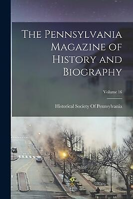 #ad The Pennsylvania Magazine of History and Biography; Volume 16 by Historical Soci $40.56