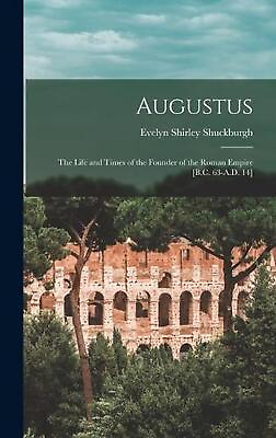 #ad Augustus: The Life and Times of the Founder of the Roman Empire B.C. 63 A.D. 14 $45.82