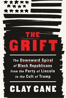 #ad The Grift: The Downward Spiral of Black Republicans from the Party of Lincoln to $22.75