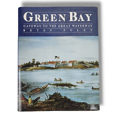#ad Green Bay : Gateway to the Great Waters of Wisconsin Book Betsy Foley History $19.98